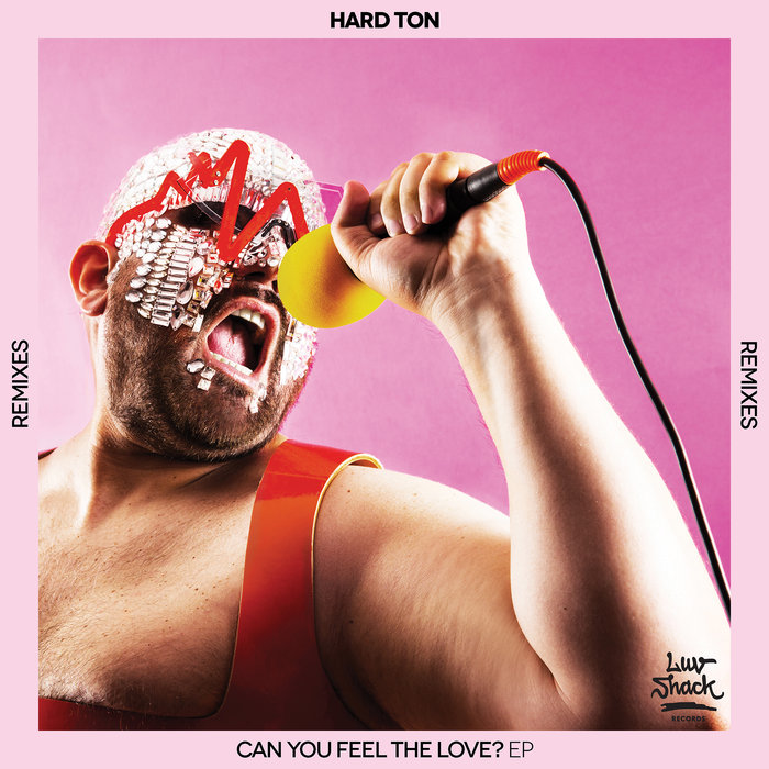 Hard Ton - Can You Feel The Love EP (Remixes) / Luv Shack Records
