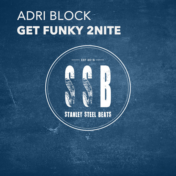 Adri Block - Get Funky 2nite / Stanley Steel Beats