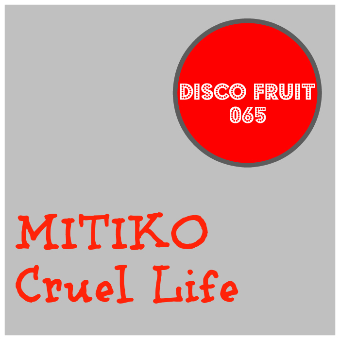 Mitiko - Cruel Life / Disco Fruit