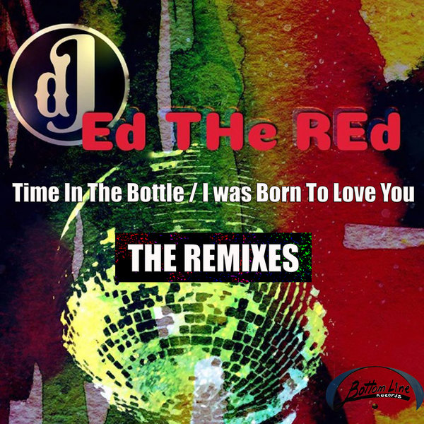 Ed The Red - Time In The Bottle/I Was Born To Love You - Remixes / Bottom Line Records