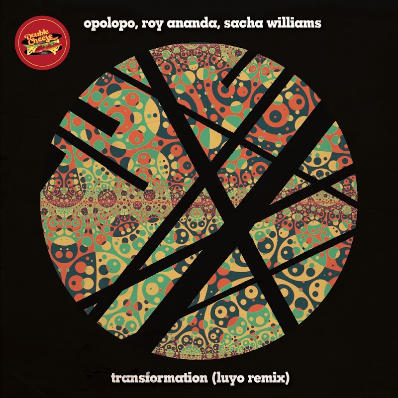 Opolopo & Roy Ananda feat Sacha Williamson - Transformation (Luyo Remixes) / Double Cheese Records