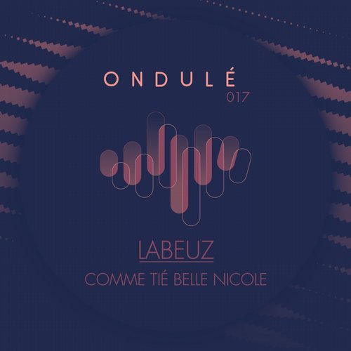Labeuz - Comme Tie Belle Nicole / Ondule Recordings
