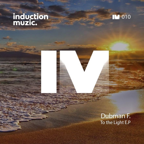Dubman F. - To The Light / Induction Muzic