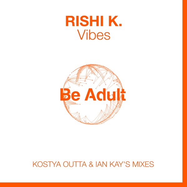 Rishi K. - Vibes / Be Adult Music
