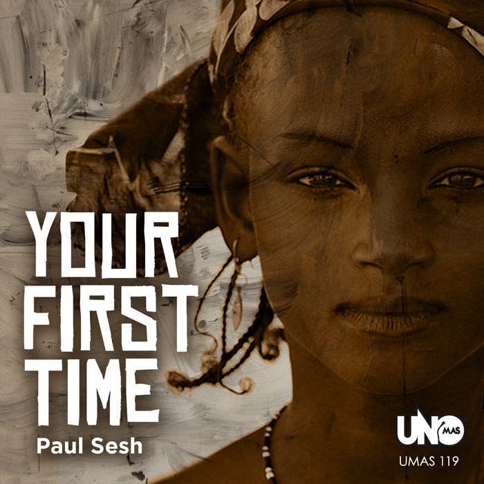 Paul Sesh - Your First Time / Uno Mas Digital Recordings