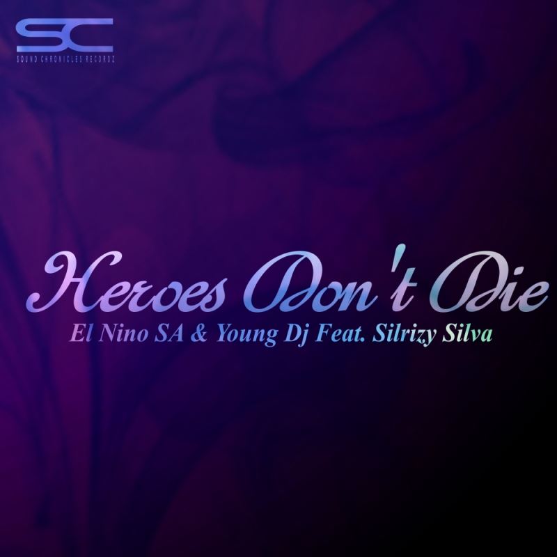 El Nino SA & Young DJ & Silrizy Silva - Heroes Don't Die / Sound Chronicles Recordz