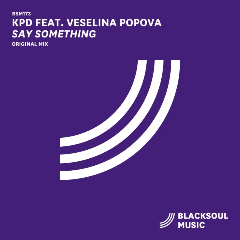 KPD & Veselina Popova - Say Something / Blacksoul Music
