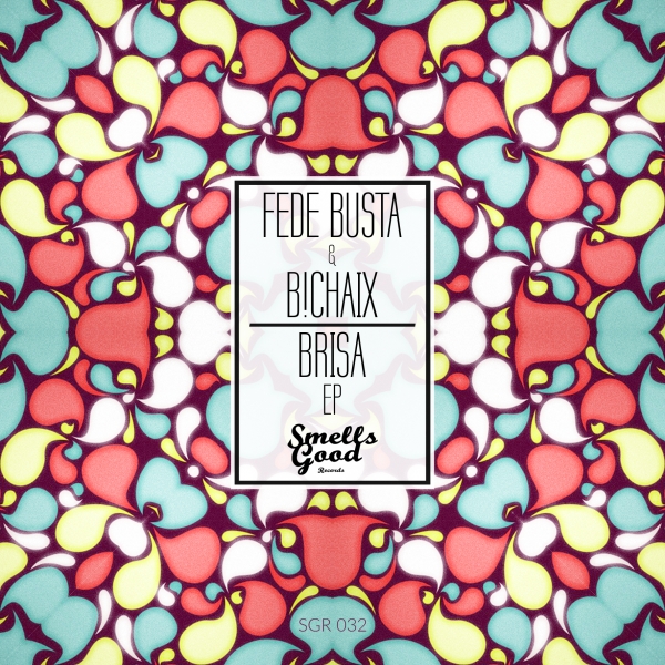 Fede Busta & B!CHAIX - Brisa EP / Smells Good Records