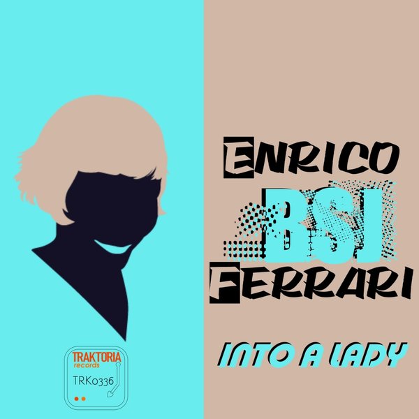 Enrico Bsj Ferrari - Into A Lady / Traktoria