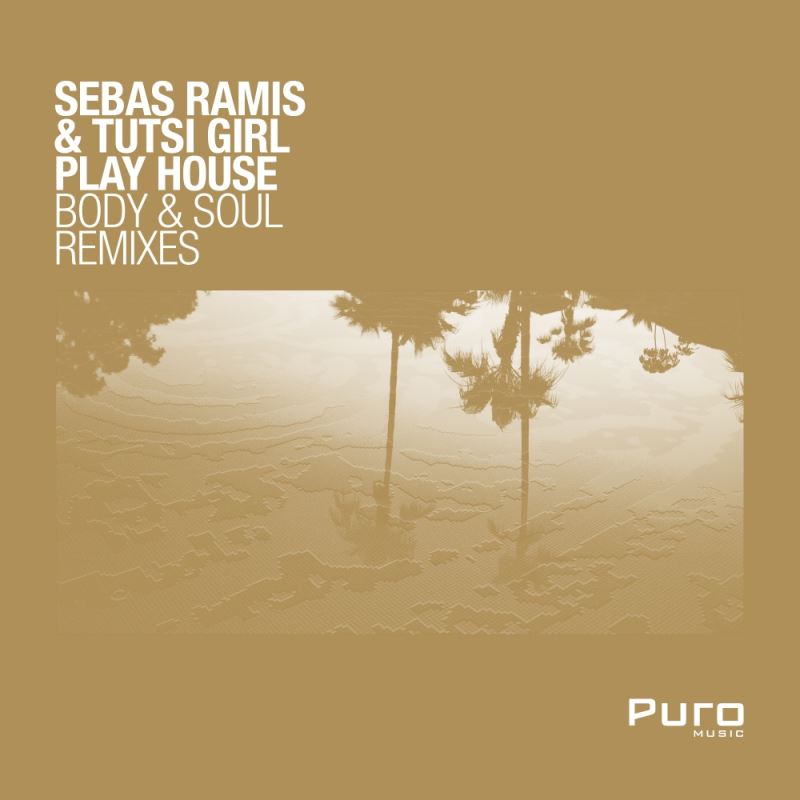Sebas Ramis & Tutsi Girl Play House - Body & Soul Remixes / Puro Music