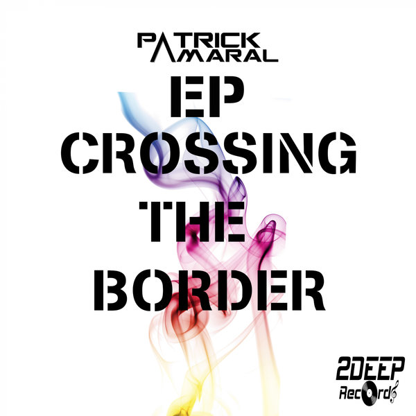 Patrick Amaral - Crossing The Border / 2Deep Records