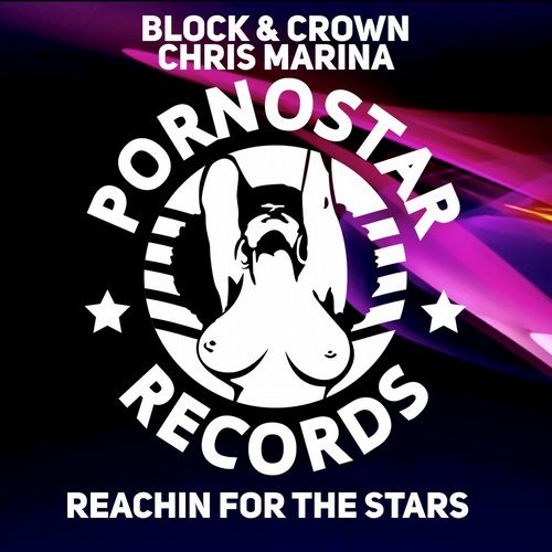 Block & Crown with Chris Marina - Reachin For The Stars / PornoStar Records