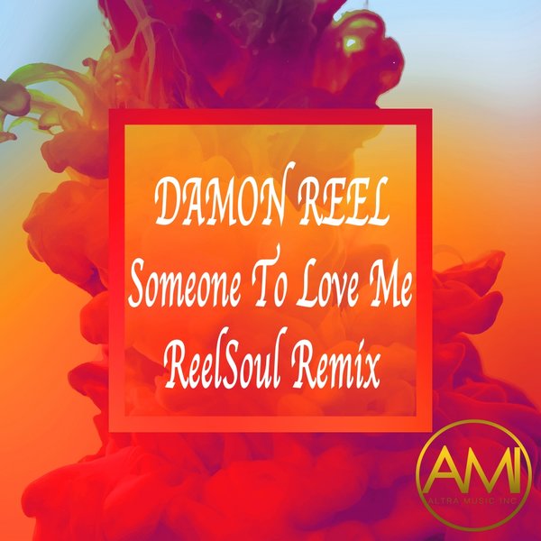 Damon Reel - Someone To Love Me (ReelSoul Remix) / Altra Music Inc