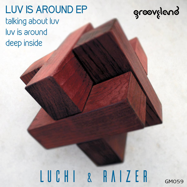 Luchi & Raizer - Luv Is Around EP / Grooveland Music