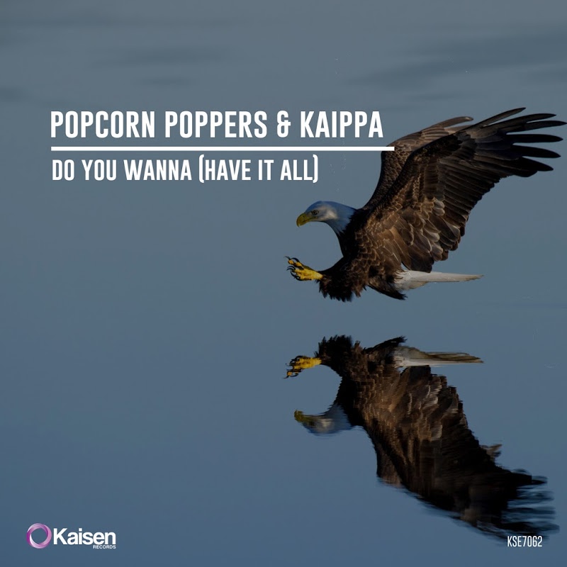 Popcorn Poppers & Kaippa - Do You Wanna (Have It All) / Kaisen