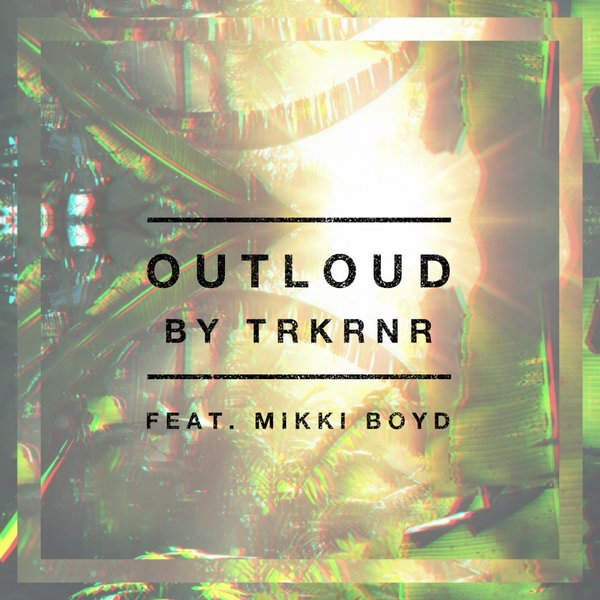 TRKRNR ft Mikki Boyd - OUTLOUD / Catch The Ghost Records