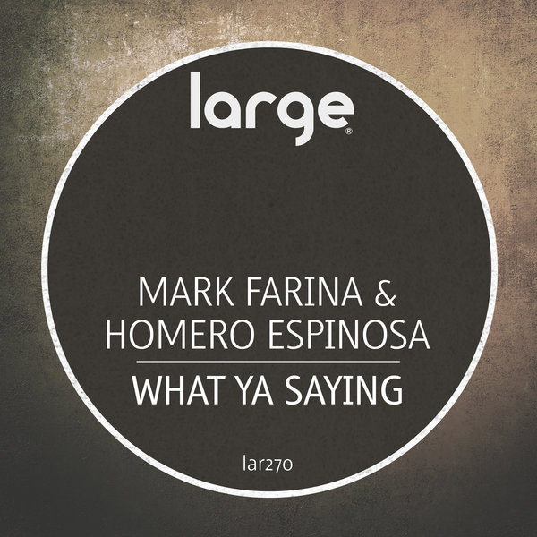 Mark Farina & Homero Espinosa - What Ya Saying / Large Music
