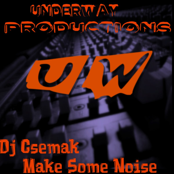 Dj Csemak - Make Some Noise / Underway Productions