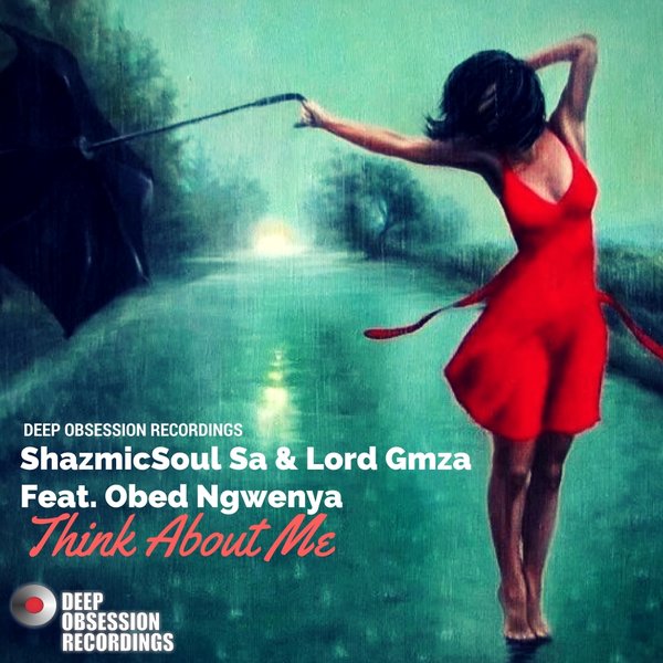 ShazmicSoul Sa & Lord Gmza ft Obed Ngwenya - Think About Me / Deep Obsession Recordings