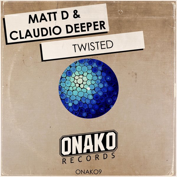 Matt D & Claudio Deeper - Twisted / Onako Records