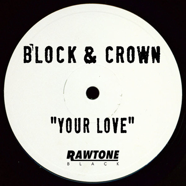 Block & Crown - Your Love / Rawtone Recordings