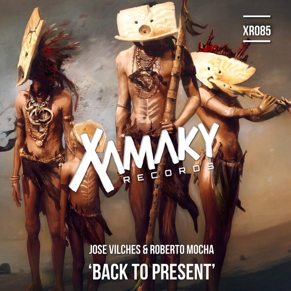 Jose Vilches & Roberto Mocha - Back To Present / Xamaky Records