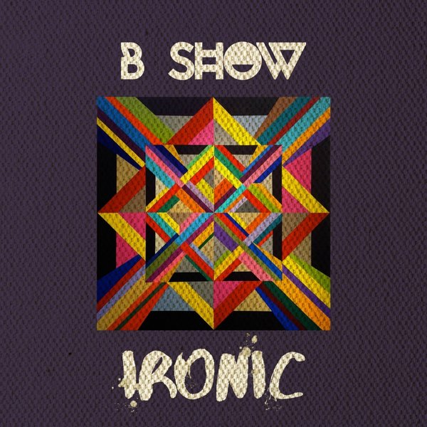 B Show - Ironic / Guettoz Muzik
