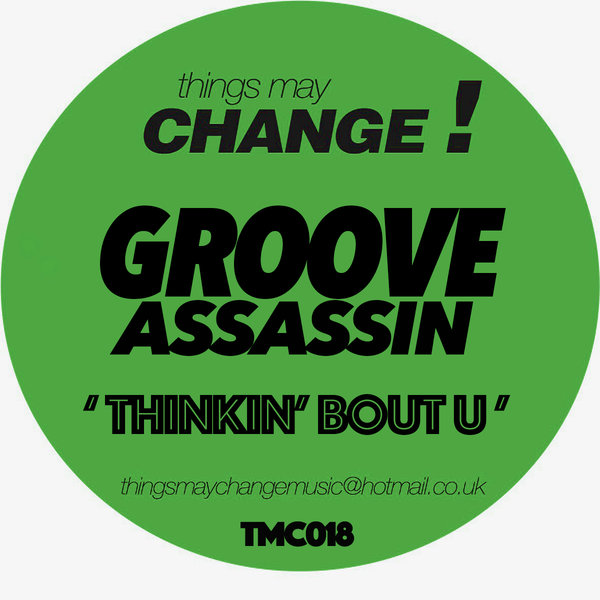 Groove Assassin - Thinkin' Bout U / Things May Change!