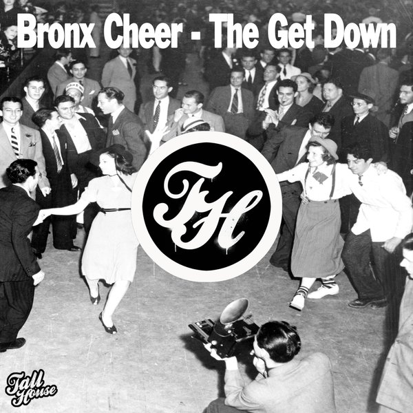Bronx Cheer - The Get Down / Tall House Digital