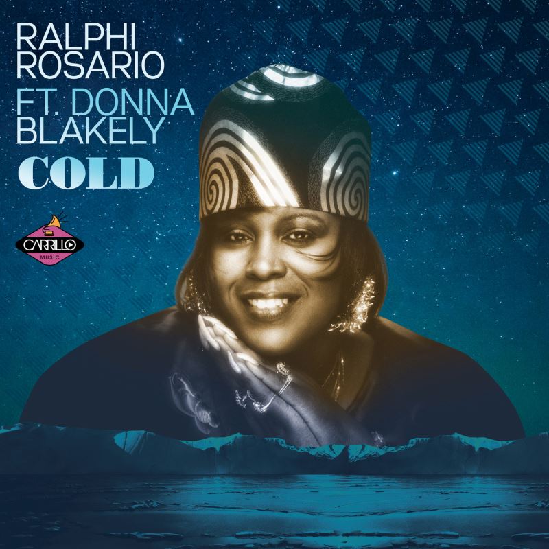 Ralphi Rosario feat. Donna Blakely - Cold (Remixes) / Carrillo Music LLC
