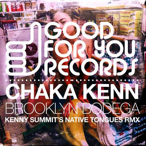 Chaka Kenn - Brooklyn Bodega / Good For You Records