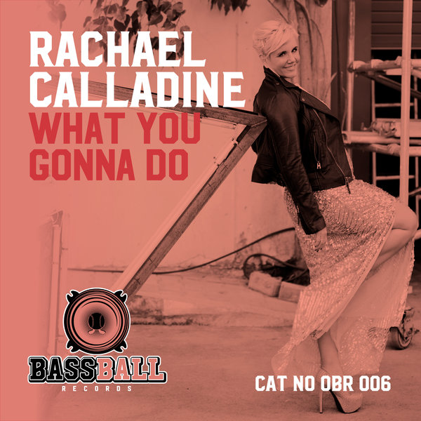 Rachael Calladine - What You Gonna Do / Bassball Records
