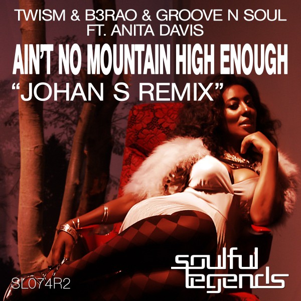 Twism, B3RAO & Groove N Soul feat. Anita Davis - Ain't No Mountain High Enough Remix / Soulful Legends