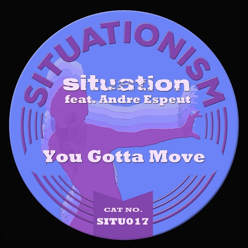 Situation - You Gotta Move (feat. Andre Espeut) / Situationism