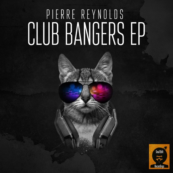 Pierre Reynolds - Club Bangers EP / Soul Edit Recordings