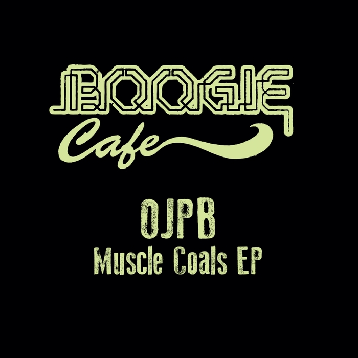 OJPB - Muscle Coals EP / Boogie Cafe