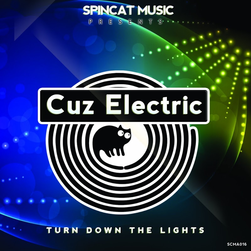 Cuz Electric - Turn Down The Lights / SpinCat Music