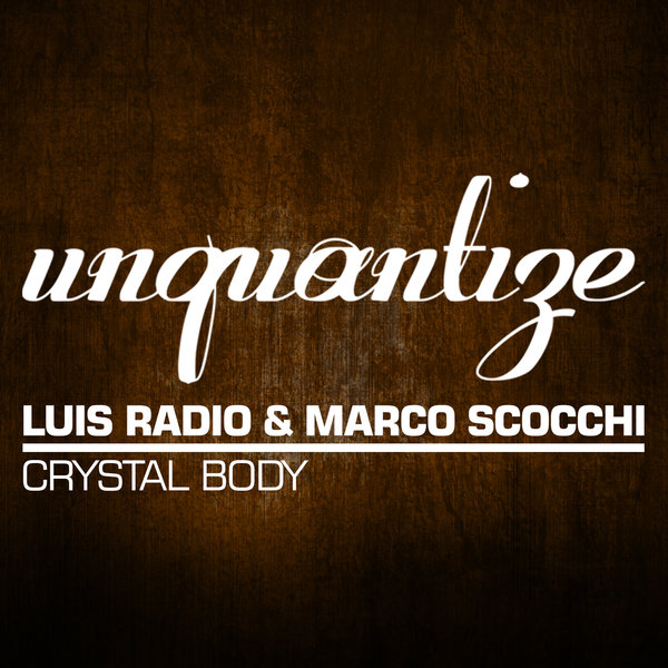 Luis Radio & Marco Scocchi - Crystal Body / Unquantize