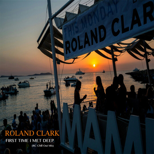 Roland Clark - First Time I Met Deep (Rc Cafe Mambo Chill Mix) / Delete Records