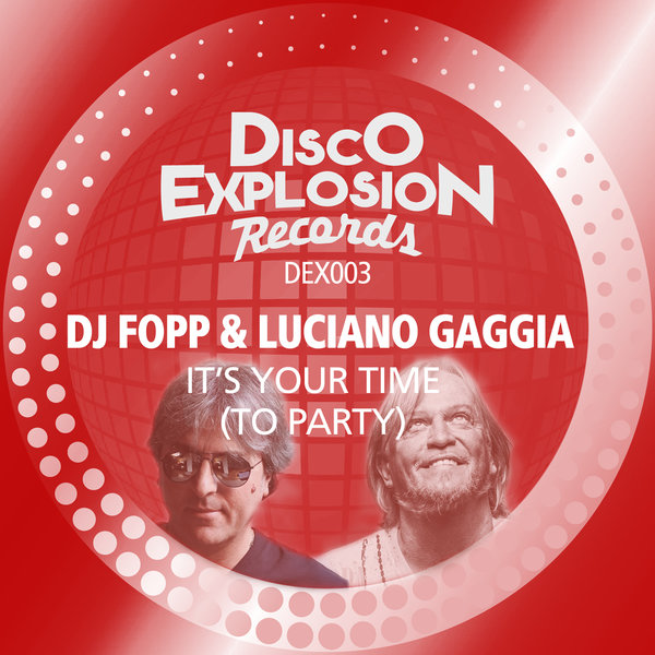 DJ Fopp & Luciano Gaggia - It's Your Time (To Party) / Disco Explosion Records
