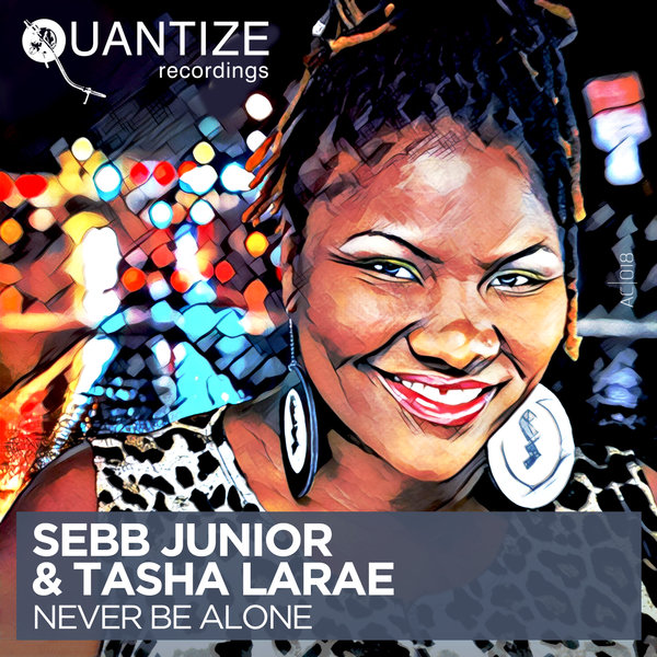 Sebb Junior & Tasha LaRae - Never Be Alone / Quantize Recordings