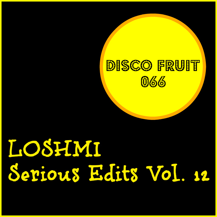 Loshmi - Serious Edits Vol 12 / Disco Fruit