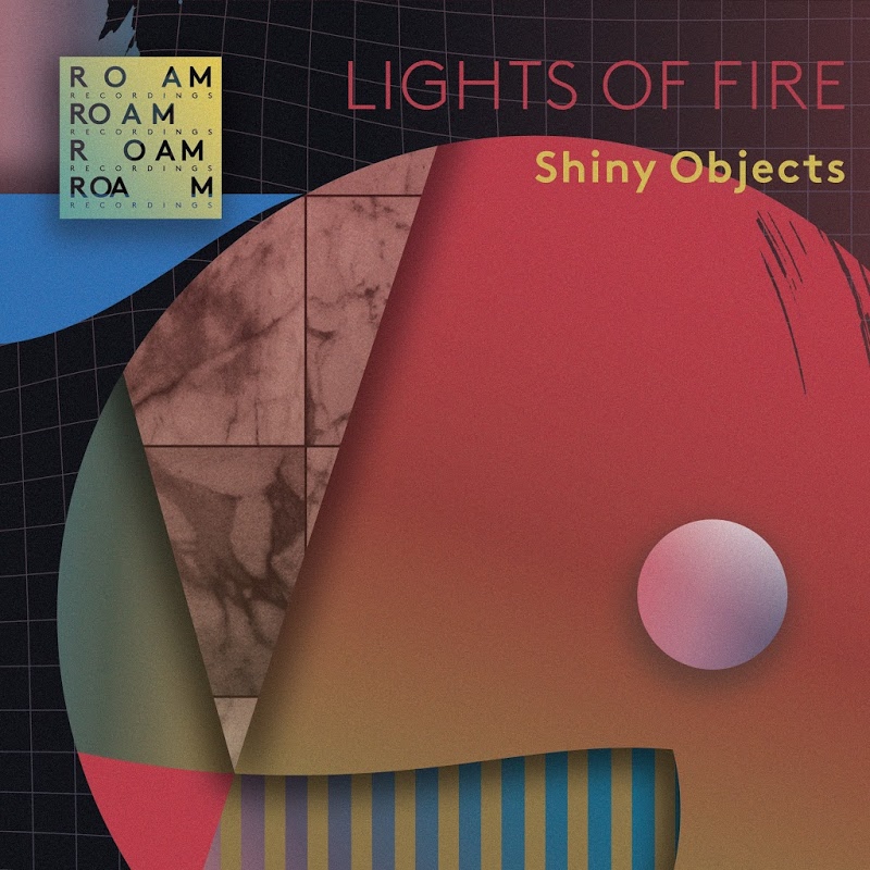Shiny Objects - Lights Of Fire / Roam Recordings