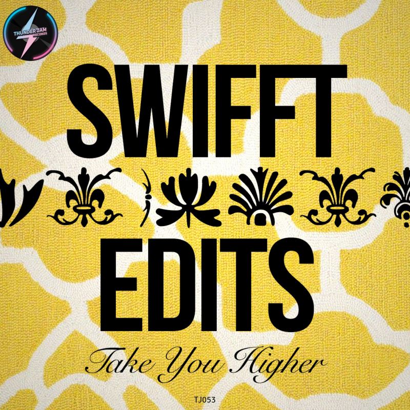 Swifft Edits - Take You Higher / Thunder Jam Records