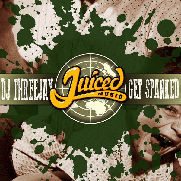 DJ ThreeJay - Get Spanked / Juiced Music