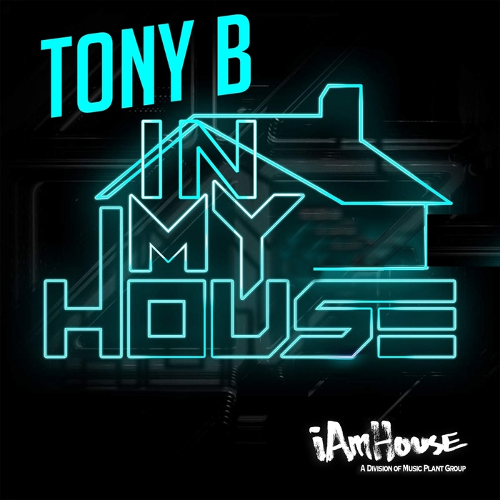 Tony B - In My House / I Am House