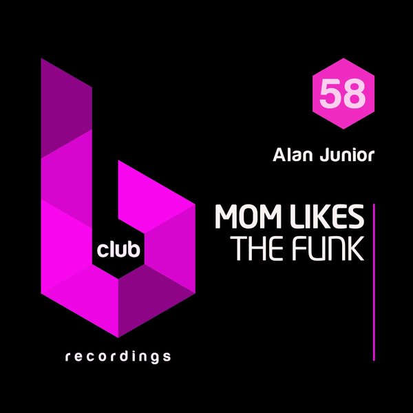 Alan Junior - Mom Likes The Funk / B Club Recordings