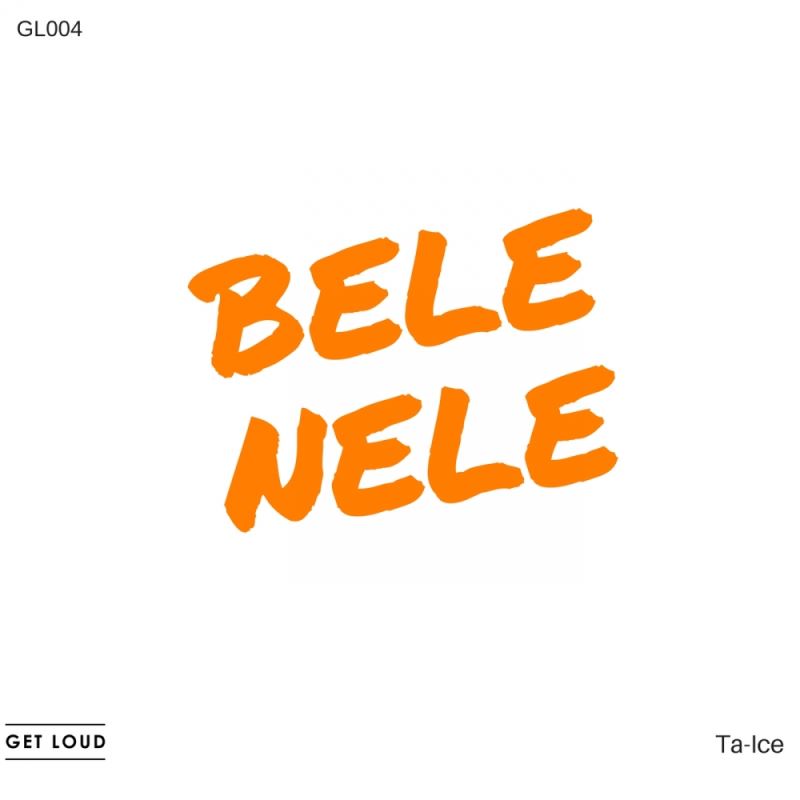 Ta-Ice - Bele Nele / Get Loud
