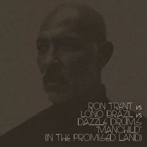 Ron Trent vs. Lono Brazil vs. Dazzle Drums - Manchild (In The Promised Land) / BBE