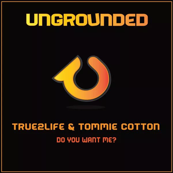 True2Life ft Tommie Cotton - Do You Want Me? / Ungrounded
